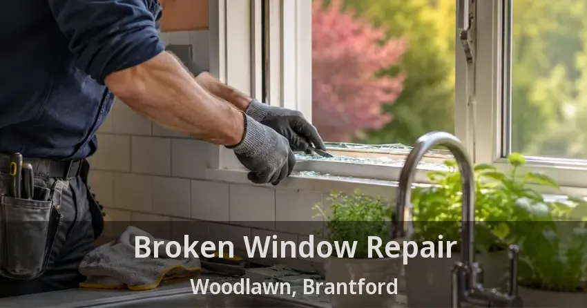 Broken Window Repair Woodlawn, Brantford - ON