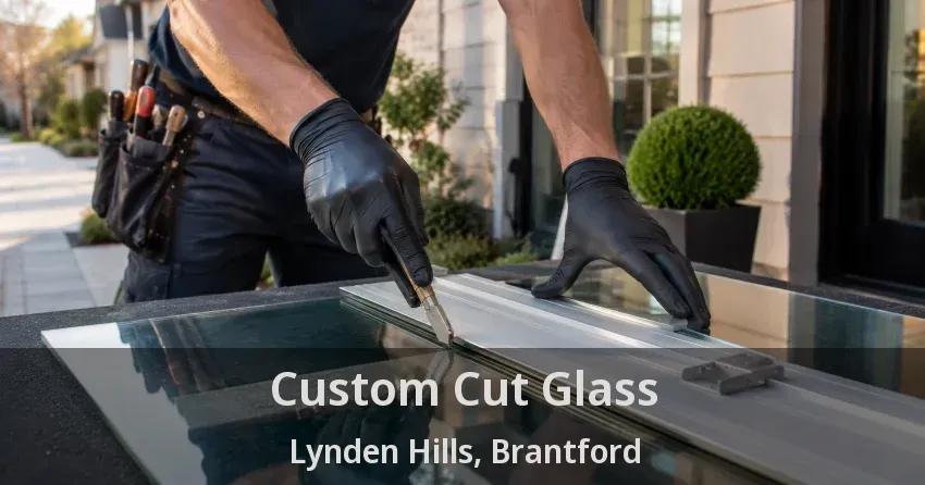 Custom Cut Glass Lynden Hills, Brantford - ON