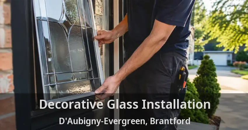 Decorative Glass Installation D'Aubigny-Evergreen, Brantford - ON