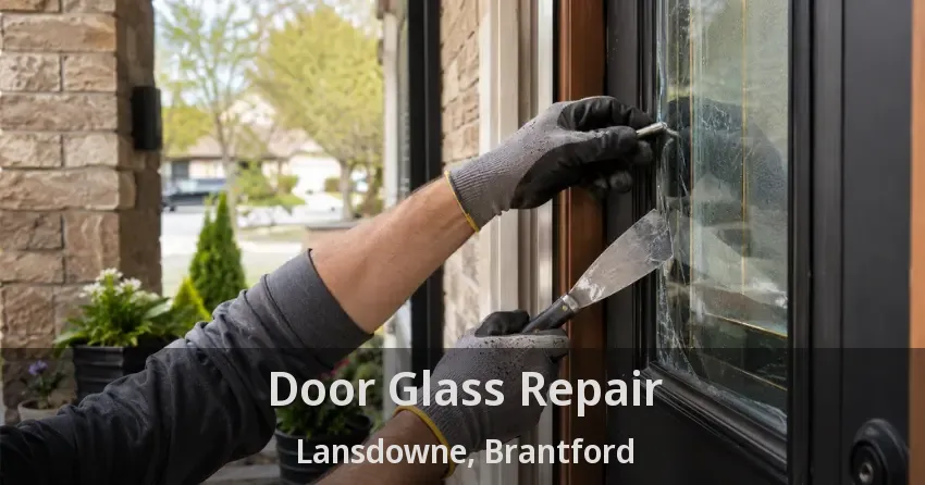 Door Glass Repair Lansdowne, Brantford - ON