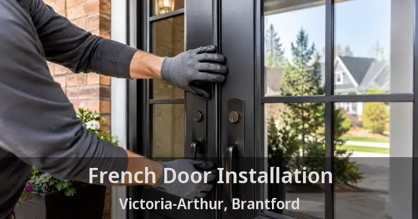 French Door Installation Victoria-Arthur, Brantford - ON