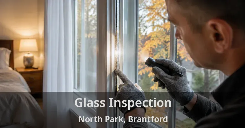 Glass Inspection North Park, Brantford - ON