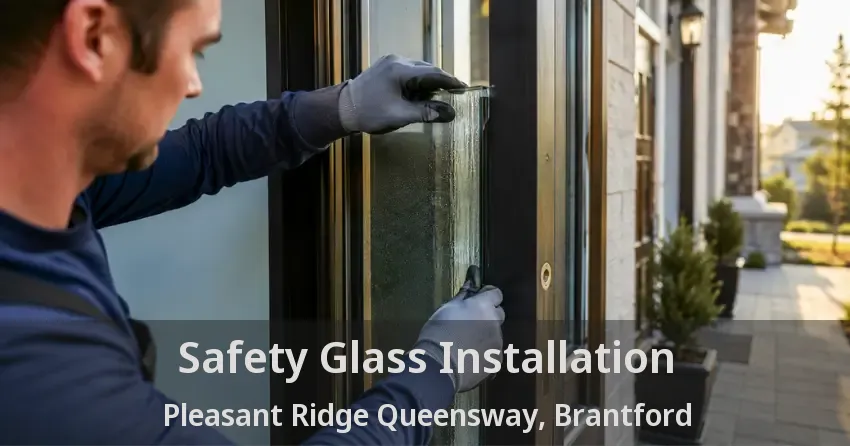 Safety Glass Installation Pleasant Ridge Queensway, Brantford - ON