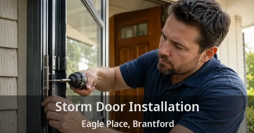 Storm Door Installation Eagle Place, Brantford - ON