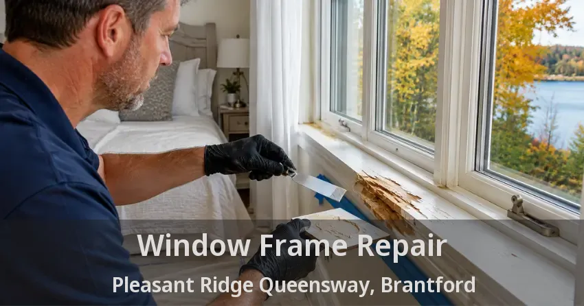 Window Frame Repair Pleasant Ridge Queensway, Brantford - ON