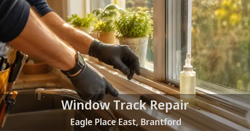 Window Track Repair Eagle Place East, Brantford - ON